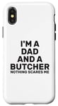 Coque pour iPhone X/XS Citation humoristique « I'm A Dad And A Butcher Nothing Scares Me »