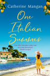 Catherine Mangan - One Italian Summer an irresistible, escapist love story set in Italy the perfect summer read Bok