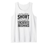 I'm Not Short I'm Just Concentrated Awesomeness Tank Top