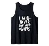 Nope Sarcastic Never Run Out Funny Tank Top