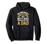 Any Man Can Be A Father But It Takes Someone Special Dad Pullover Hoodie