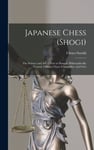 Japanese Chess (shogi); the Science and art of war or Struggle Philosophically Treated. Chinese Ches