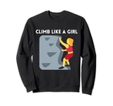 Climb Like A Girl | Rock Climbing Gear Girls Women Sweatshirt
