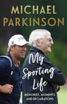 Michael Parkinson - My Sporting Life Memories, moments and declarations Bok