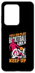 Galaxy S20 Ultra Yes I Do Play Basketball Like A Girl Try To Keep Up Case