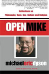 The Perseus Books Group Michael Eric Dyson Open Mike: Reflections on Racial Identities, Popular Cultures and Freedom Struggles