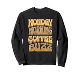 Coffee Drinker Caffeine Buzz Work Monday Morning Feeling Sweatshirt