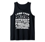 Parallel algorithms Funny Lack of Interest Tank Top
