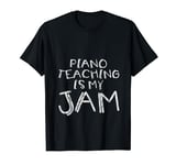 Piano Teaching Is My Jam Music Lessons Passion Fun -- T-Shirt