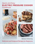 Barbara Schieving - Quick and Easy Electric Pressure Cooker Cookbook Delicious Foolproof Recipes for Beginners Bok