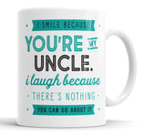 I Smile Because You're My Uncle I Laugh Because There is Nothing You Can Do About It Mug Sarcasm Sarcastic Funny, Humour, Joke, Leaving Present, Friend Gift Cup Birthday Christmas, Ceramic Mugs