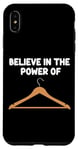 iPhone XS Max Believe in the Power of Coat Hangers Clothe Organizer Closet Case
