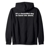 It's a Beautiful Day To Leave Me Alone Funny Introvert Humor Zip Hoodie