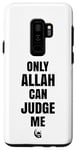 Coque pour Galaxy S9+ Only Allah Can Judge Me Islam Nation musulmane Cadeau Ramadan