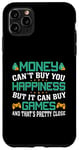 Coque pour iPhone 11 Pro Max Money Can't Buy Happiness But It Can Buy Games And That'