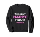 This Is My Happy Hour Workout Cool Gym Fitness Men - Women Sweatshirt