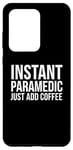 Coque pour Galaxy S20 Ultra Paramédic Funny - Paramédic instantané juste ajouter du café