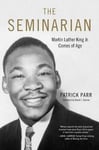 Patrick Parr - The Seminarian Martin Luther King Jr. Comes of Age Bok