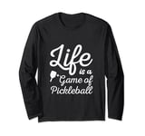 life is a game of Pickleball men women Pickleball Long Sleeve T-Shirt