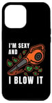 iPhone 12 Pro Max I'm Sexy Leaf Blowing Blower Quote Humor Joke Yard Garden Case