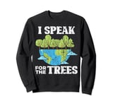 I Speak For Trees Funny Earth's Day Save Our Planet Graphic Sweatshirt
