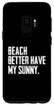 Coque pour Galaxy S9 Summer Funny - Beach Better Have My Sunny