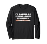 Rather Be Building & Flying R/C Model Airplanes Long Sleeve T-Shirt