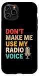 Coque pour iPhone 11 Pro Ne m'obligez pas à utiliser ma voix de radio, Funny Radio Dj Vintage