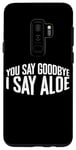 Coque pour Galaxy S9+ You Say Goodbye I Say Aloe ---
