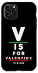 iPhone 11 Pro V is for Vision - Funny Optometrist Valentine's Day Quote Case