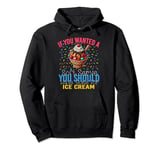 If You Wanted a Soft Serve You Should Have Ice Cream. Pullover Hoodie