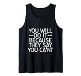 You Will Do It Because They Say You Can't --- Tank Top