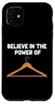 iPhone 11 Believe in the Power of Coat Hangers Clothe Organizer Closet Case