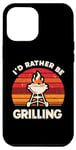 Coque pour iPhone 13 Pro Max I'd Rather Be Grilling Barbecue Grill Cook Barbeque BBQ
