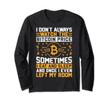 I Don't Always Watch The Bitcoin Price Sometimes I Eat And S Long Sleeve T-Shirt