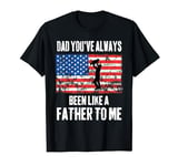 Dad You've Always Been Like A Father To Me Father Son Love T-Shirt
