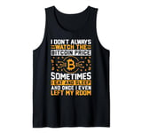 I Don't Always Watch The Bitcoin Price Sometimes I Eat And S Tank Top