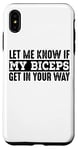 Coque pour iPhone XS Max Entraînement drôle - Let Me Know If My Biceps Get In The Way