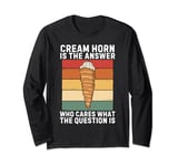 Cream Horn Is The Answer Who Cares What The Question Is Long Sleeve T-Shirt