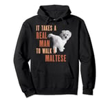 It Takes A REAL MAN To Walk A MALTESE Funny Dog Lover TShirt Pullover Hoodie
