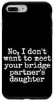 Coque pour iPhone 7 Plus/8 Plus Je ne veux pas rencontrer la fille de votre partenaire de pont, sortir ensemble