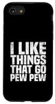 Coque pour iPhone SE (2020) / 7 / 8 I like Things that Go Pew Pew