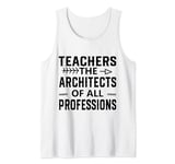 Teachers: The Architects of All Professions - Education Hero Tank Top