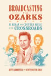 Kitty Ledbetter - Broadcasting the Ozarks Si Siman and Country Music at Crossroads Bok