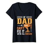 Womens Funny Men's DIY if Dad Can't Fix It We're All Screwed V-Neck T-Shirt