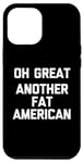 Coque pour iPhone 13 Pro Max Oh Great (Another Fat American) – Dire drôle sarcastique