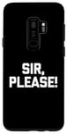 Galaxy S9+ Sir, Please! - Funny Saying Sarcastic Cute Cool Novelty Case