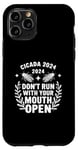 iPhone 11 Pro Cicadas 2024 Dont Run With Your Mouth Open Funny Cicada 2024 Case