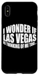 Coque pour iPhone XS Max I Wonder If Las Vegas Is Thinking Of Me Too… ---