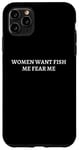 Coque pour iPhone 11 Pro Max Les femmes veulent du poisson, j'ai peur - Moi, mal traduit, Fish Fear Me